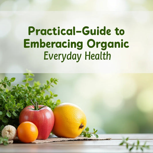 Organic - Practical Guide to Embracing Organic Living for Everyday Health